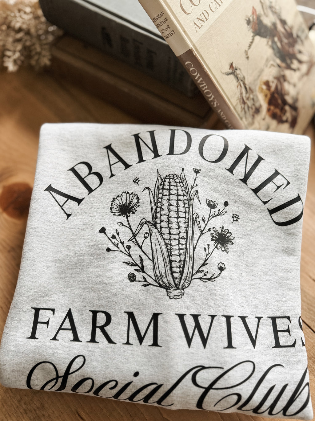 ABANDONED FARM WIVES SHIRT OR SWEATSHIRT - MADE TO ORDER