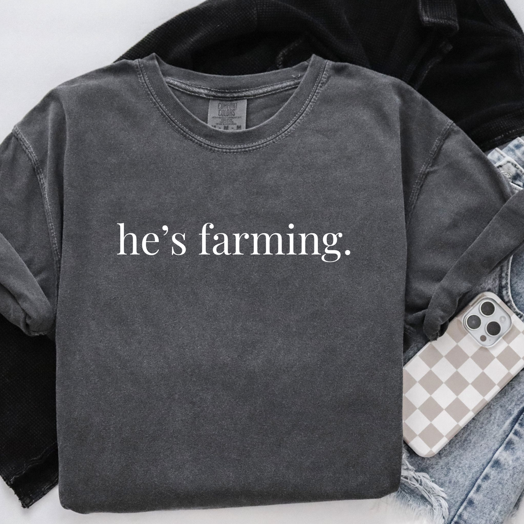 HE'S FARMING GRAPHIC SHIRT OR SWEATSHIRT