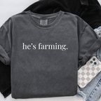 HE'S FARMING GRAPHIC SHIRT OR SWEATSHIRT