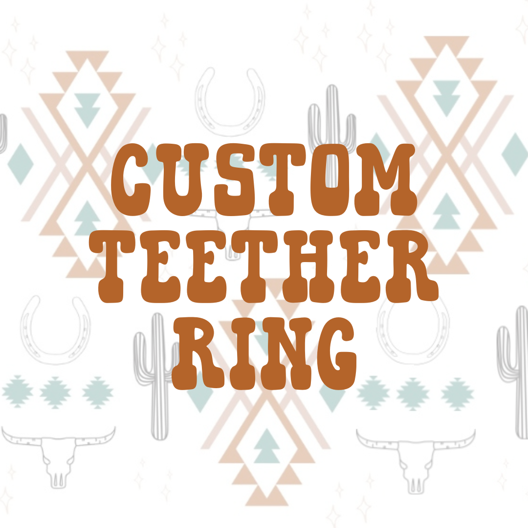 CUSTOM TEETHER RING