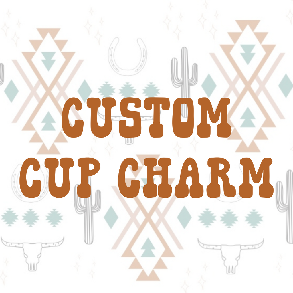 CUSTOM CUP CHARM