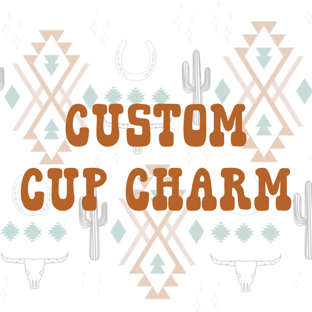 CUSTOM CUP CHARM